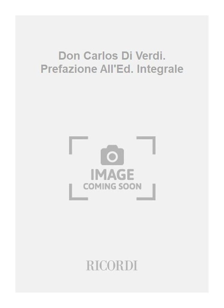 Don Carlos Di Verdi. Prefazione All'Ed. Integrale